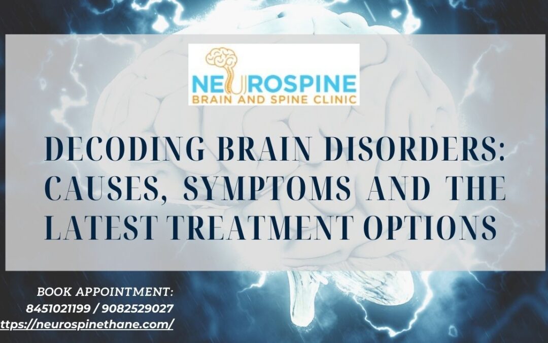 Decoding Brain Disorders: Causes, Symptoms and the Latest Treatment Options