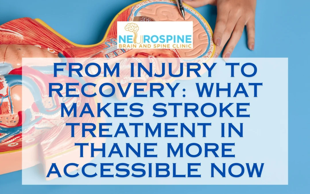 From Injury to Recovery: What Makes Stroke Treatment in Thane More Accessible Now