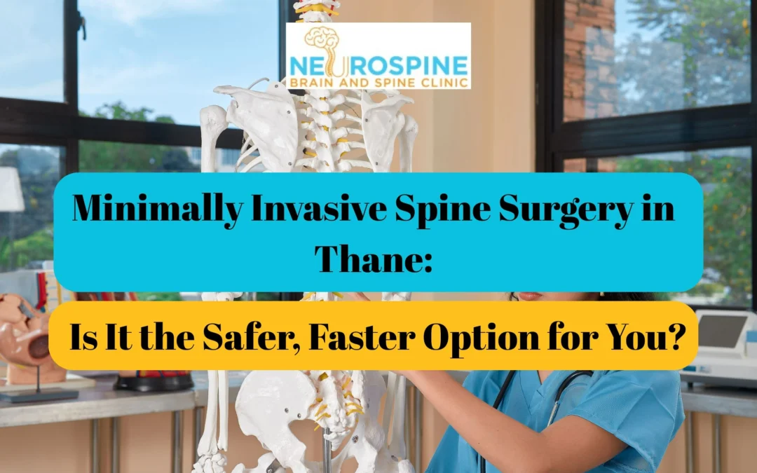 Minimally Invasive Spine Surgery in Thane: Is It the Safer, Faster Option for You?
