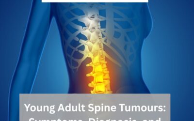 Young Adult Spine Tumours: Symptoms, Diagnosis, and Treatment